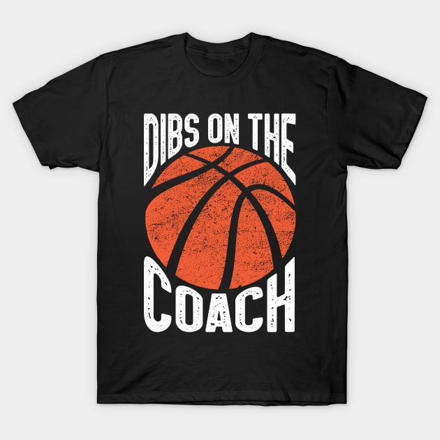 Dibs On The Basketball Coach Dibs On The Coach T-Shirt by IngeniousMerch